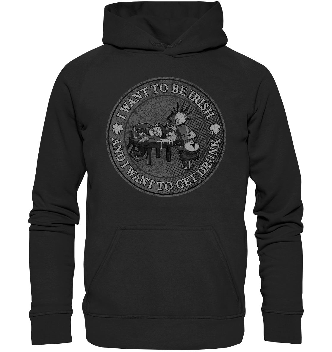 I Want To Be Irish And I Want To Get Drunk - Basic Unisex Hoodie