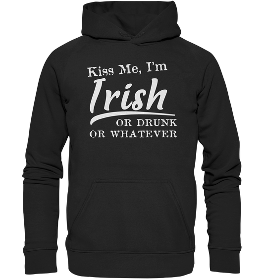 Kiss Me I'm Irish Or Drunk Or Whatever - Basic Unisex Hoodie
