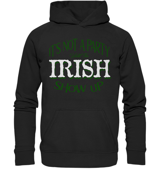 It's Not A Party Until The Irish Show Up - Basic Unisex Hoodie