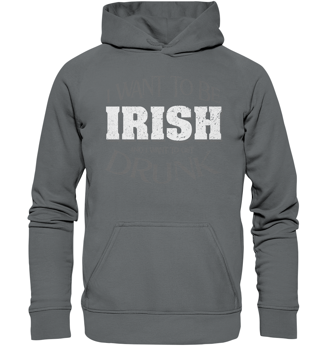 I Want To Be Irish And I Want To Get Drunk - Basic Unisex Hoodie