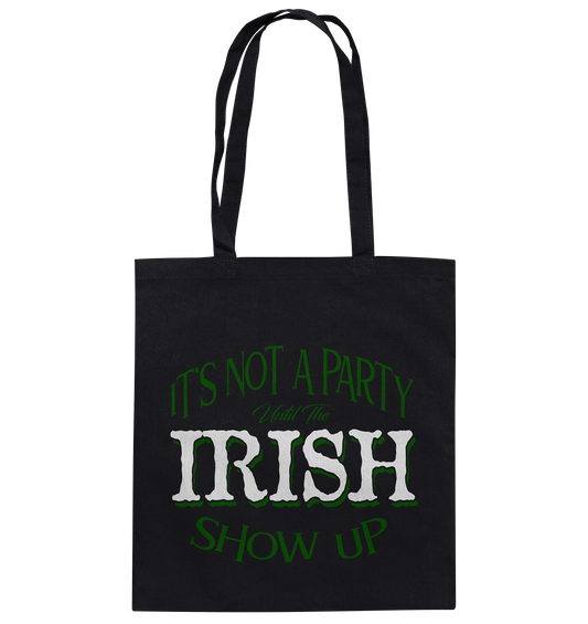 It's Not A Party Until The Irish Show Up - Baumwolltasche
