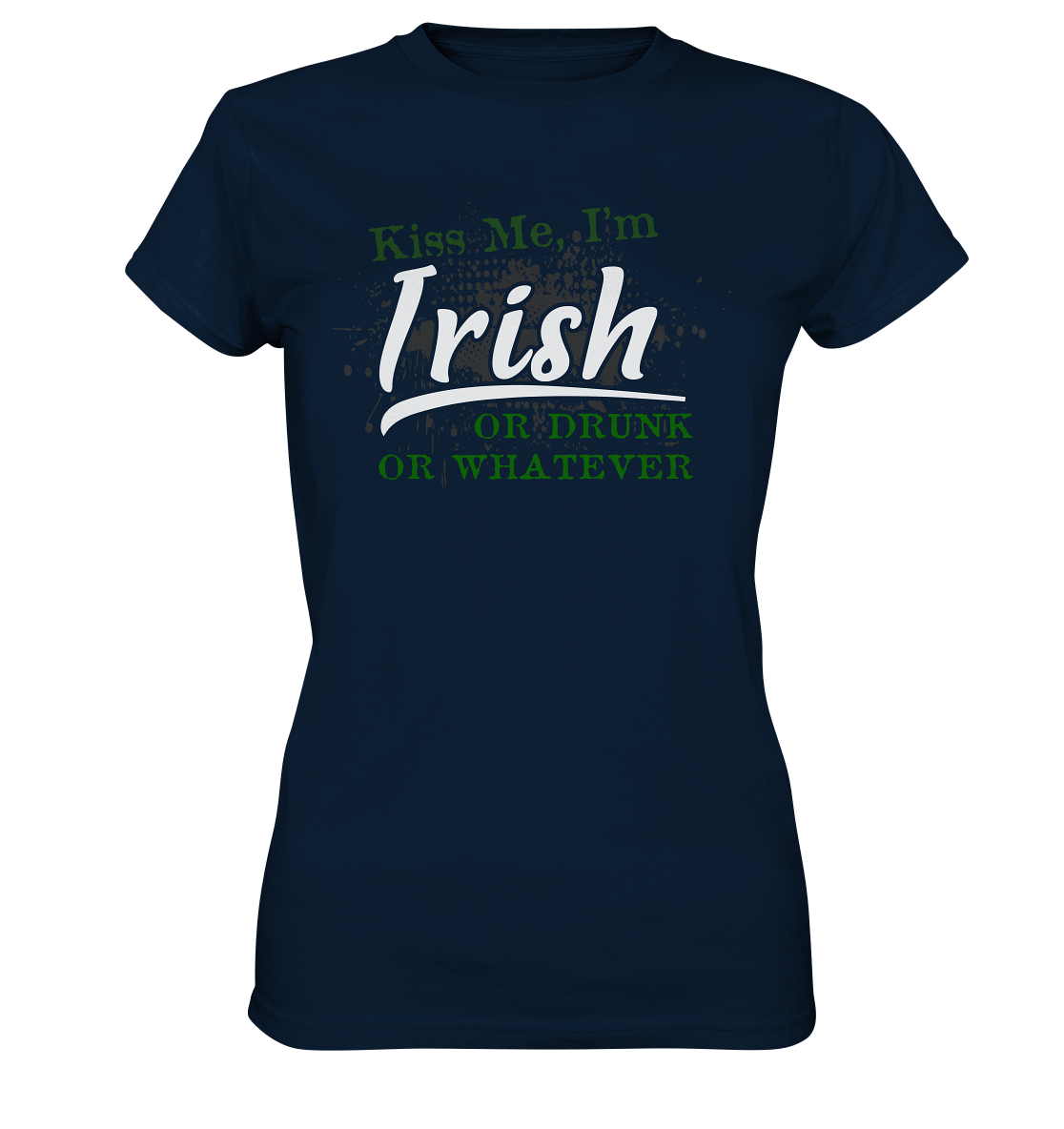 Kiss Me I'm Irish Or Drunk Or Whatever - Ladies Premium Shirt