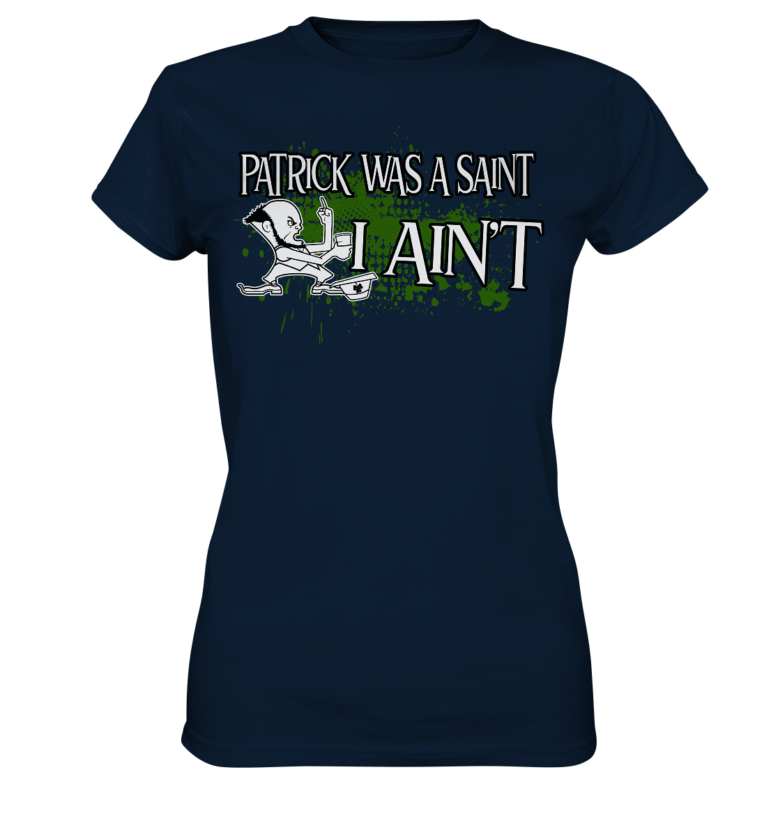 Patrick Was A Saint "I Ain't" - Ladies Premium Shirt