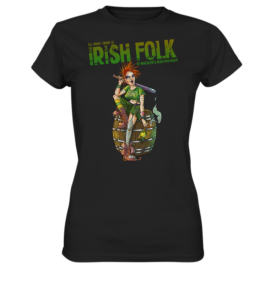 All What I Want Is "Irish Folk"  - Ladies Premium Shirt