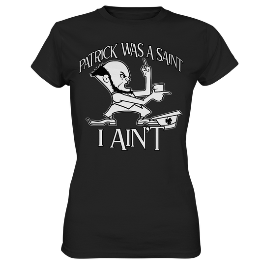 Patrick Was A Saint "I Ain't" - Ladies Premium Shirt