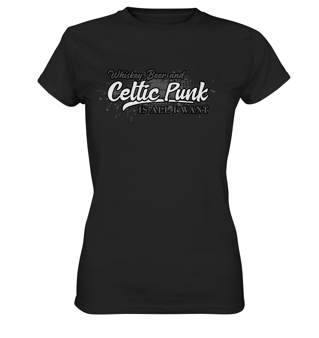 Whiskey, Beer And Celtic Punk "Is All I Want" - Ladies Premium Shirt