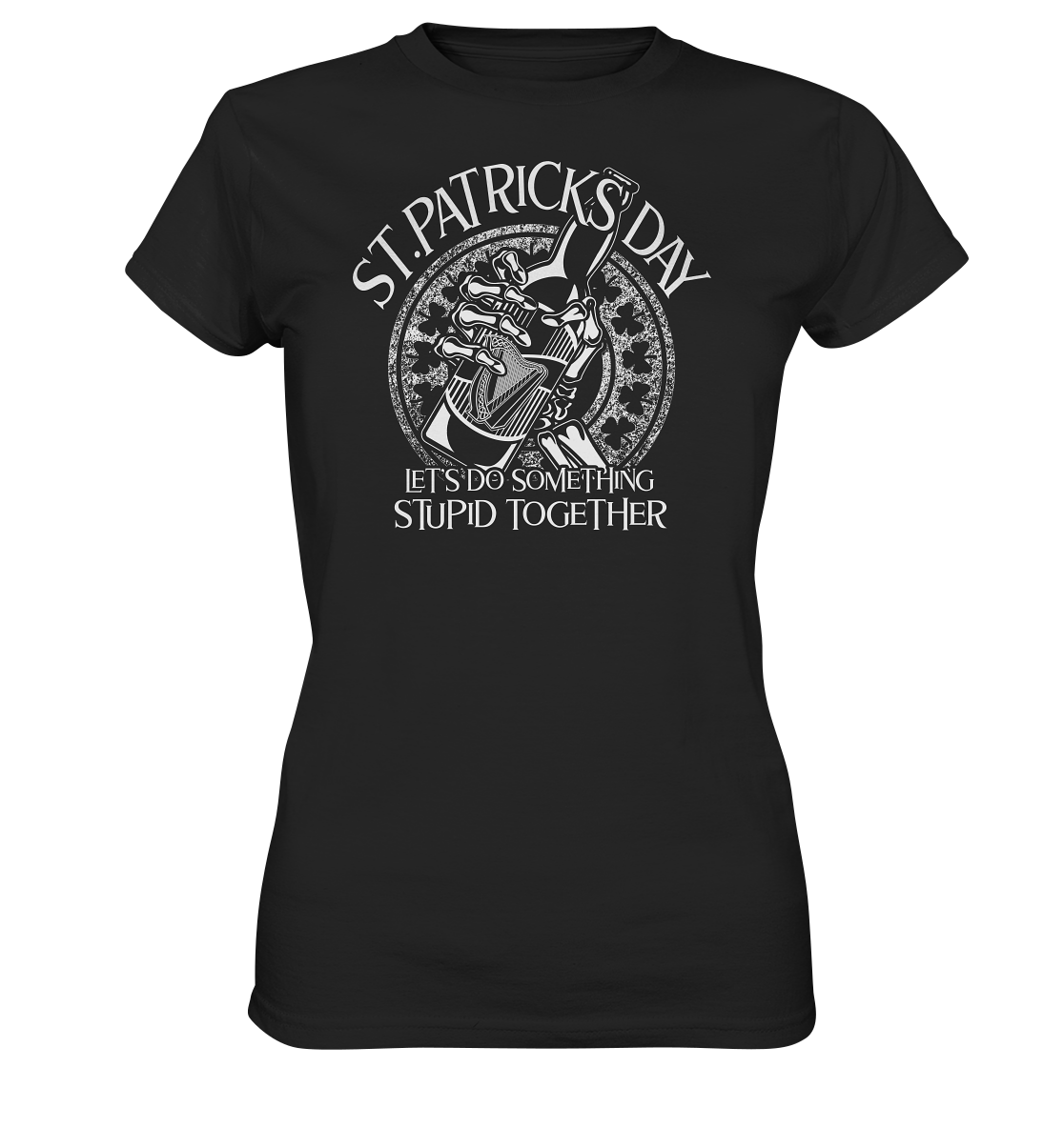 St. Patricks Day "Let's Do Something Stupid Together" - Ladies Premium Shirt