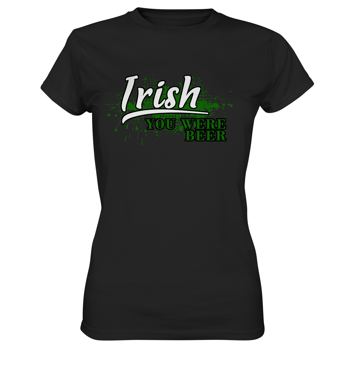 Irish "You Were Beer" - Ladies Premium Shirt
