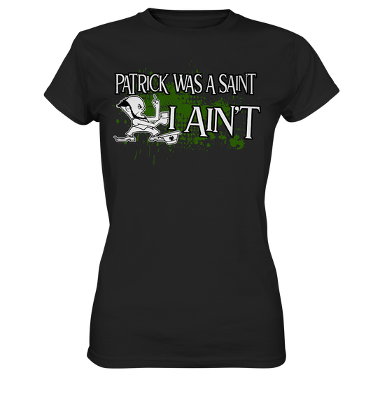 Patrick Was A Saint "I Ain't" - Ladies Premium Shirt