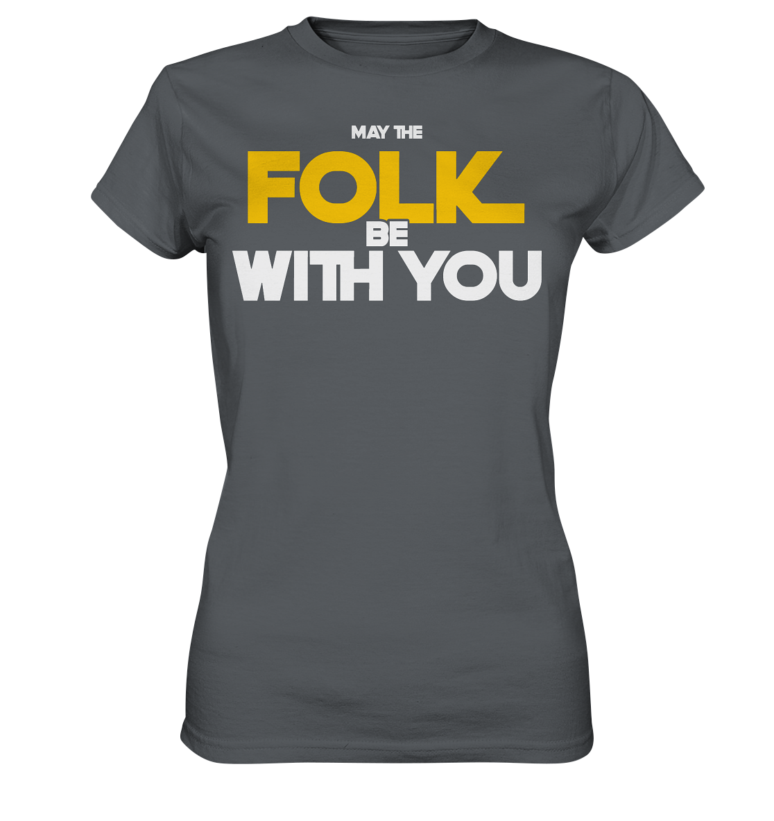 May The Folk Be With You - Ladies Premium Shirt