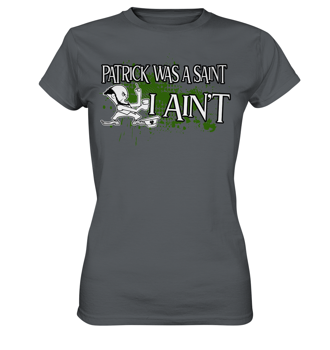 Patrick Was A Saint "I Ain't" - Ladies Premium Shirt