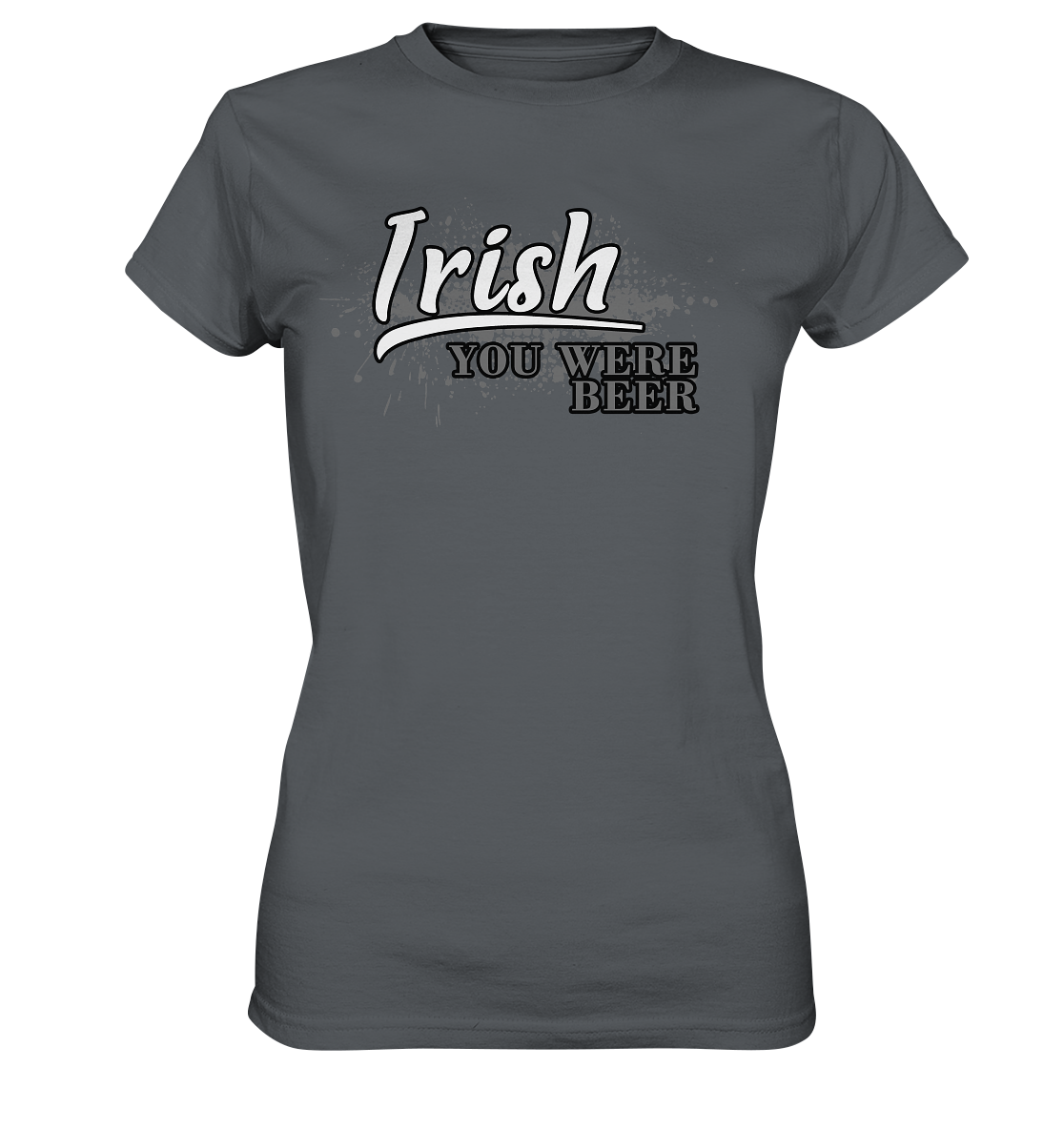 Irish "You Were Beer" - Ladies Premium Shirt