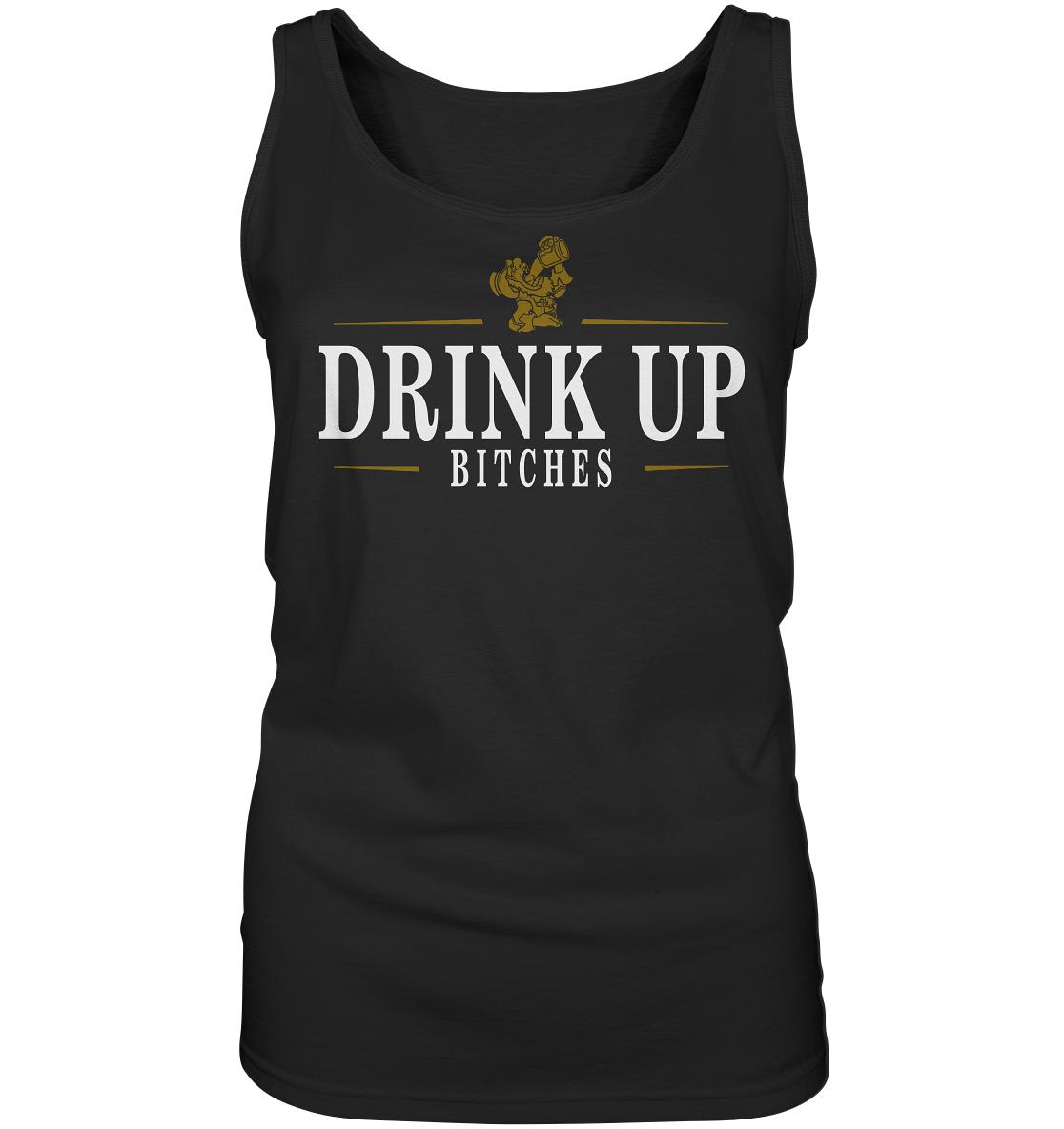 Drink Up "Bitches" - Ladies Tank-Top