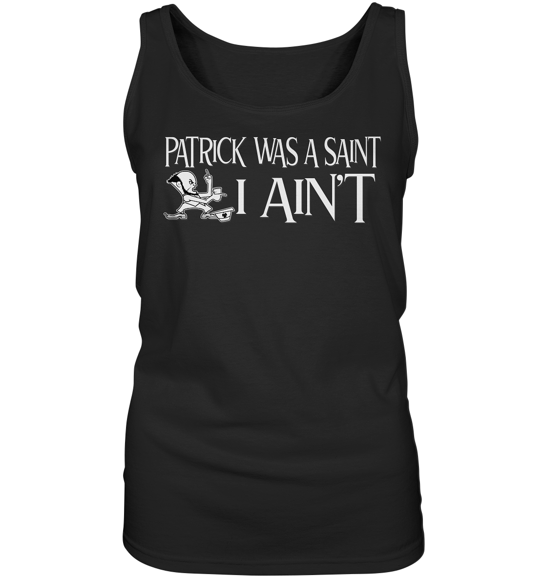 Patrick Was A Saint "I Ain't" - Ladies Tank-Top