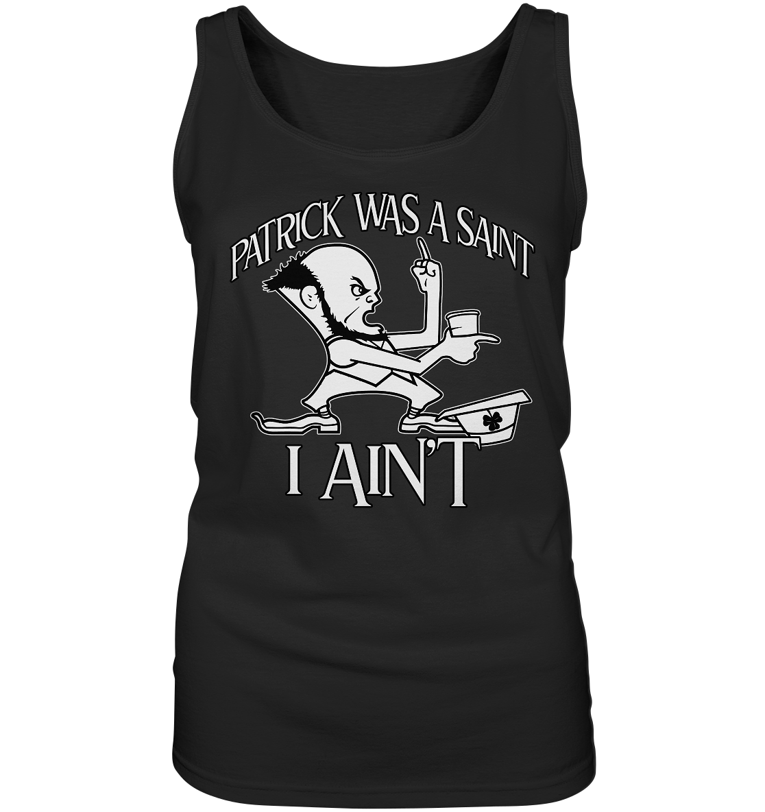 Patrick Was A Saint "I Ain't" - Ladies Tank-Top