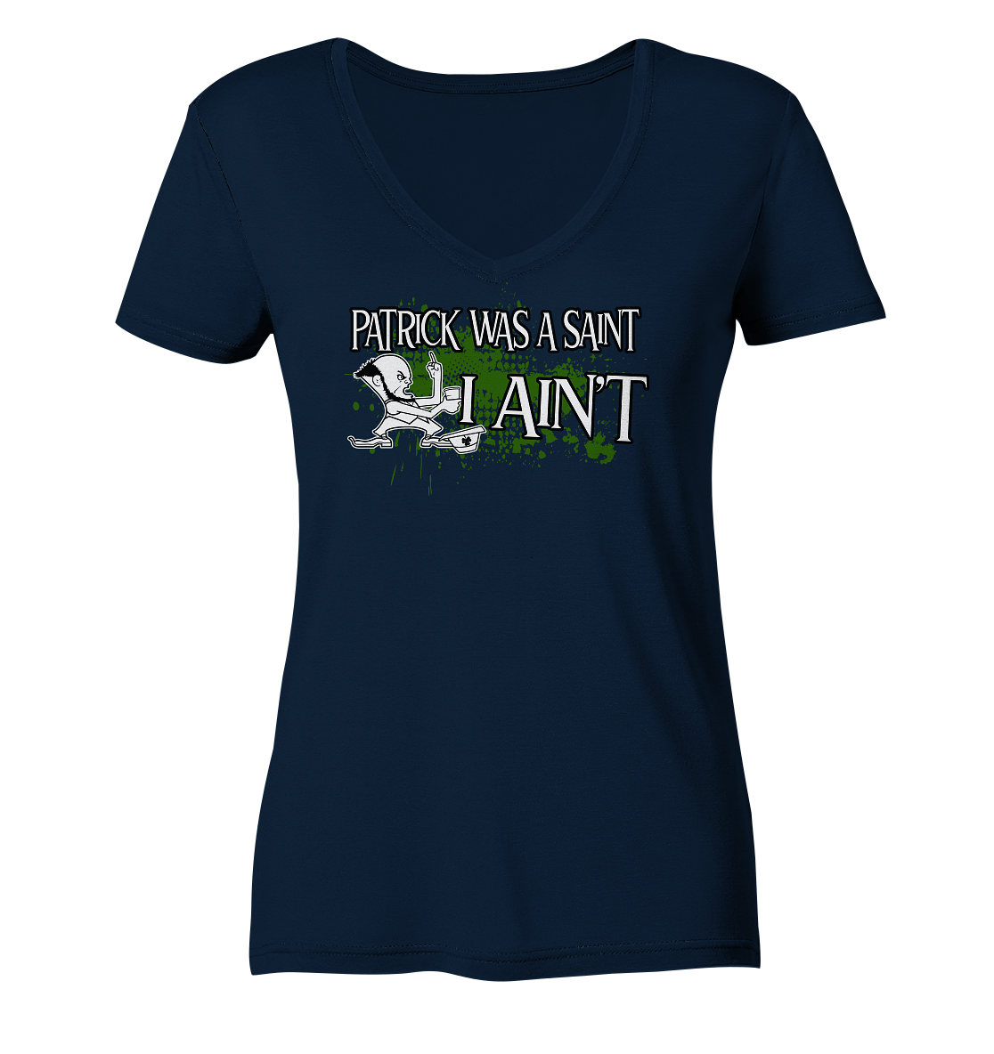 Patrick Was A Saint "I Ain't" - Ladies V-Neck Shirt