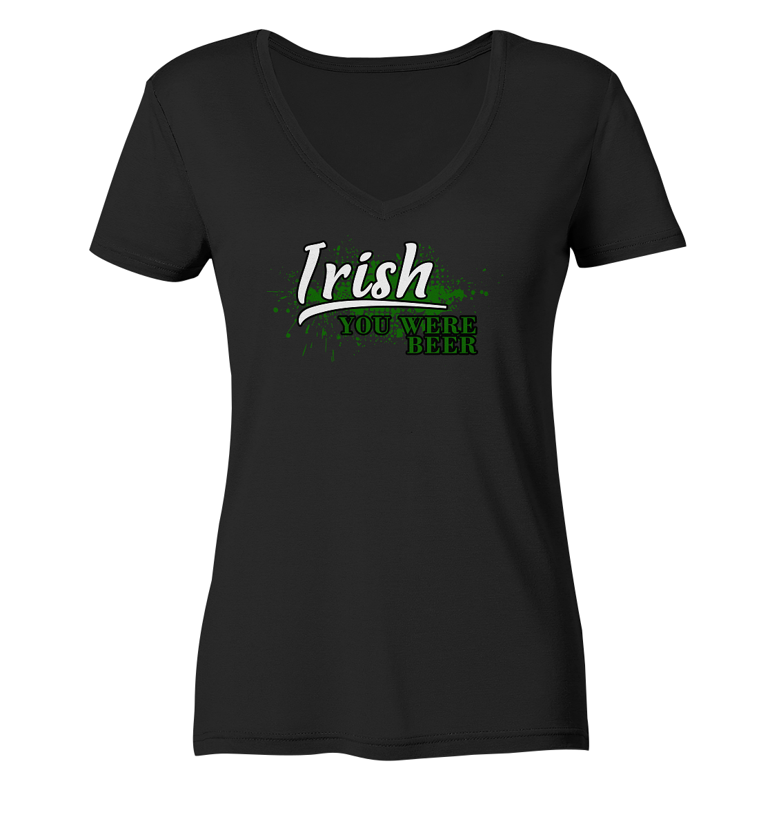 Irish "You Were Beer" - Ladies V-Neck Shirt
