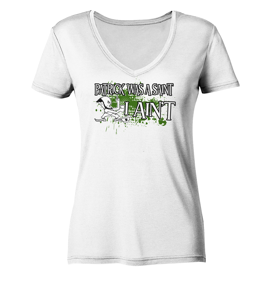 Patrick Was A Saint "I Ain't" - Ladies V-Neck Shirt