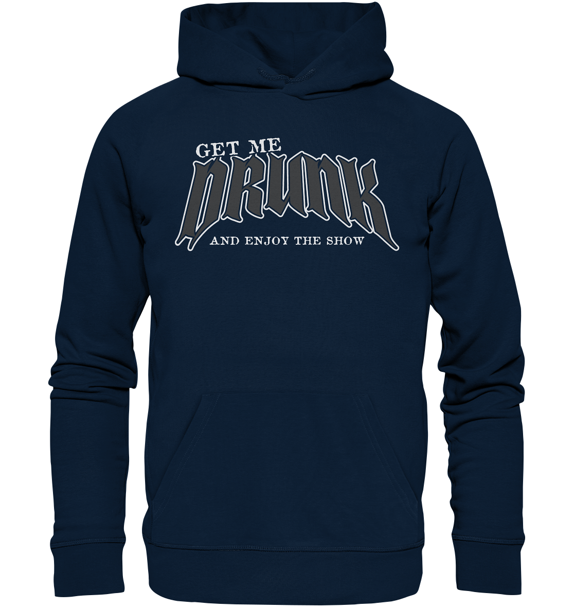 Get Me Drunk "And Enjoy The Show" - Organic Hoodie