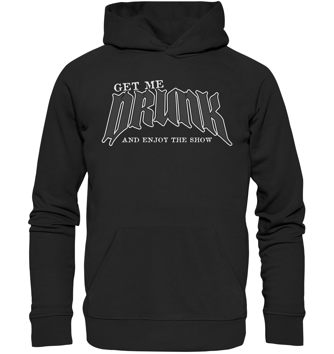 Get Me Drunk "And Enjoy The Show" - Organic Hoodie