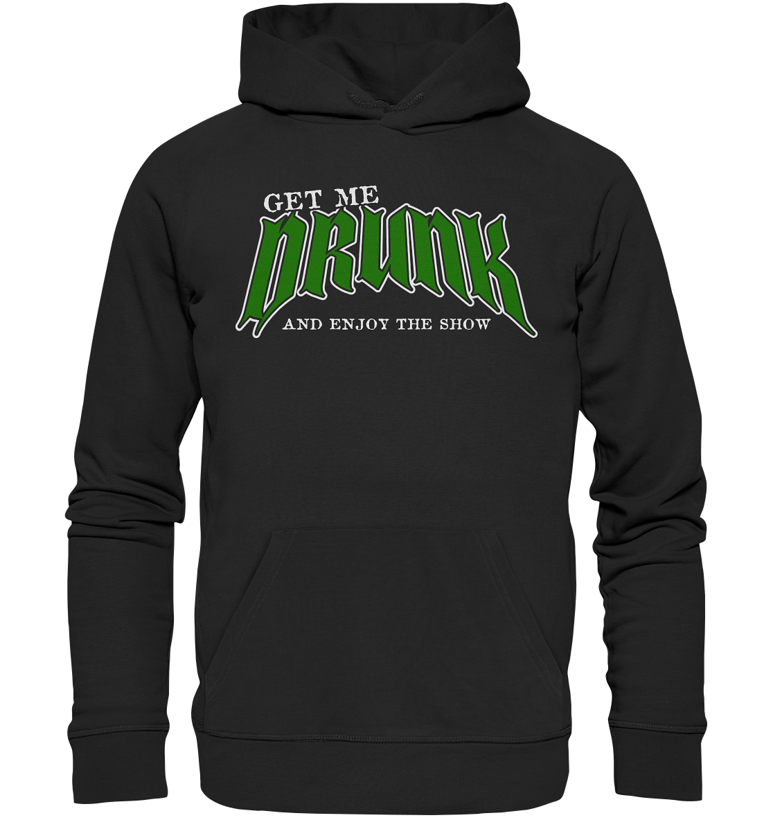 Get Me Drunk "And Enjoy The Show" - Organic Hoodie