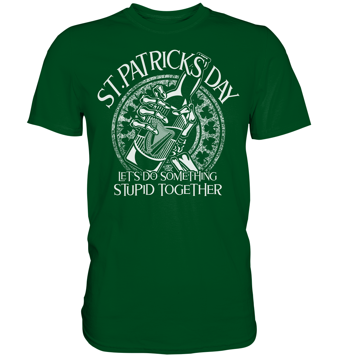 St. Patricks Day "Let's Do Something Stupid Together" - Premium Shirt