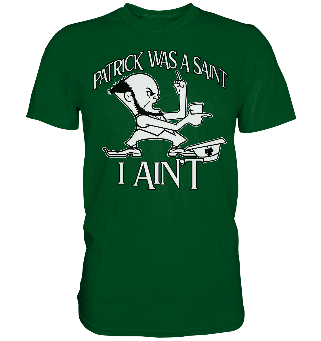 Patrick Was A Saint "I Ain't" - Premium Shirt