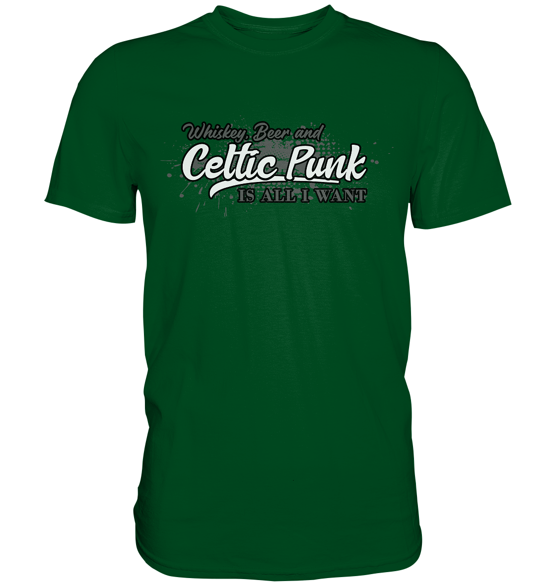 Whiskey, Beer And Celtic Punk "Is All I Want" - Premium Shirt