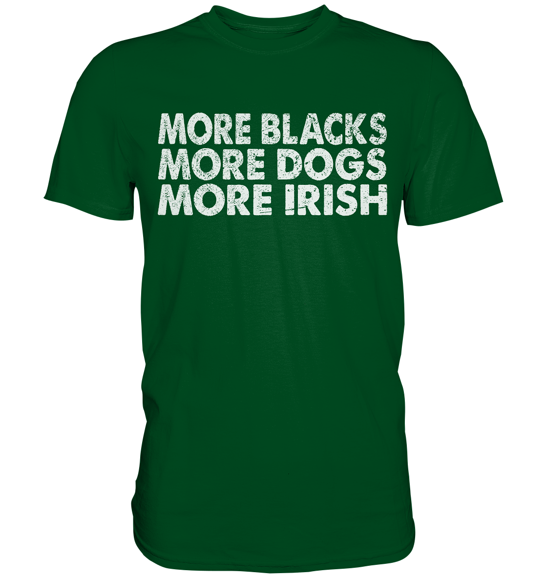 "More Blacks, More Dogs, More Irish" - Premium Shirt