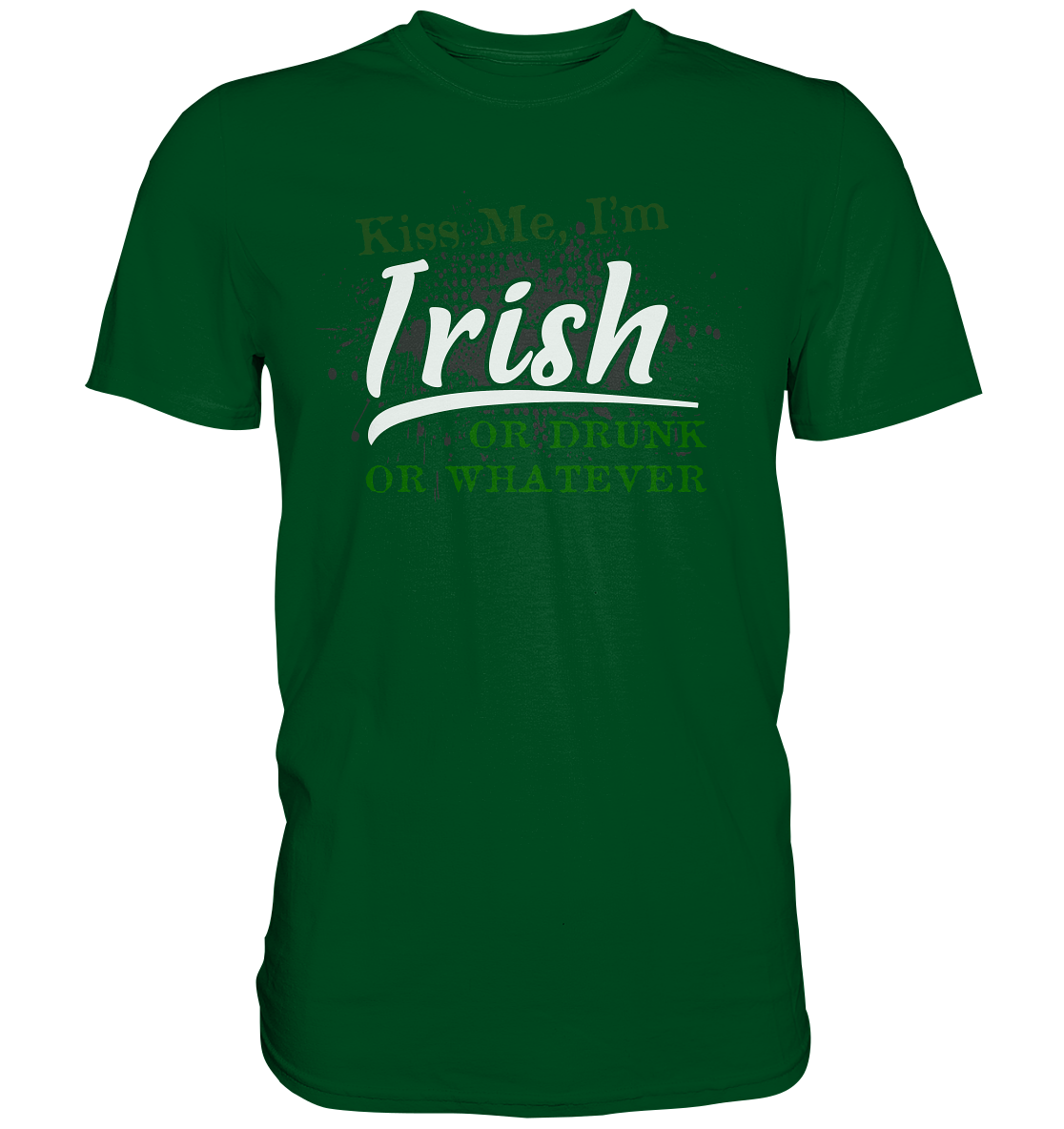 Kiss Me I'm Irish Or Drunk Or Whatever - Premium Shirt