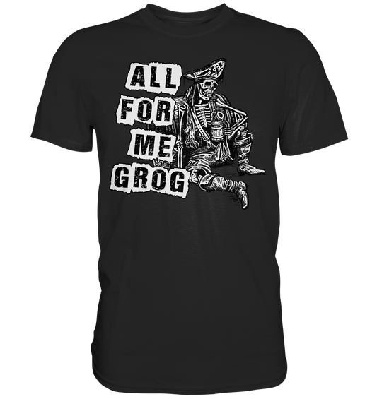 "All For Me Grog" - Premium Shirt
