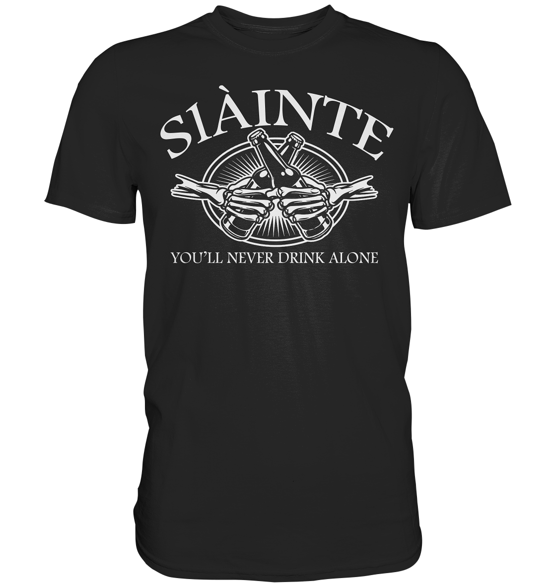 Sláinte "You'll Never Drink Alone" - Premium Shirt
