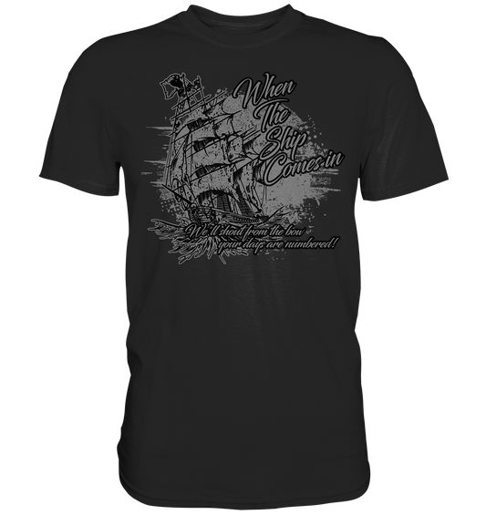 When The Ship Comes In - Premium Shirt