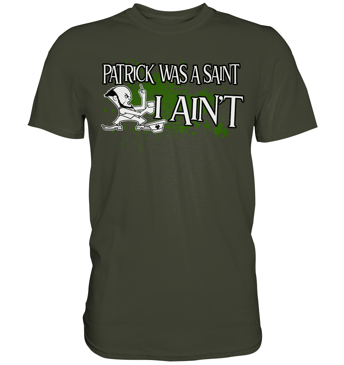 Patrick Was A Saint "I Ain't" - Premium Shirt