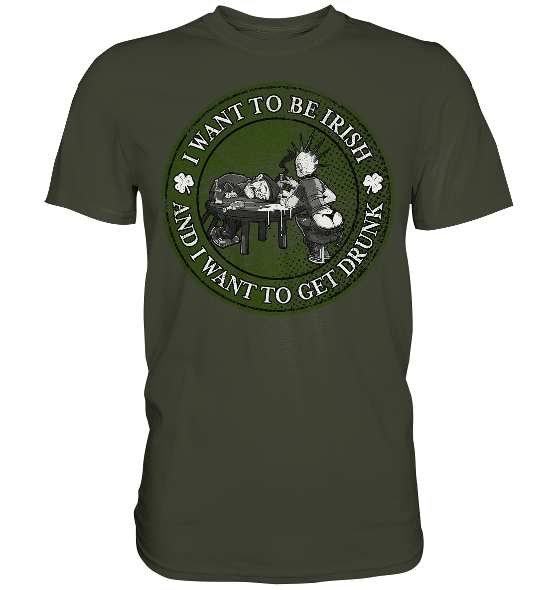 I Want To Be Irish And I Want To Get Drunk - Premium Shirt