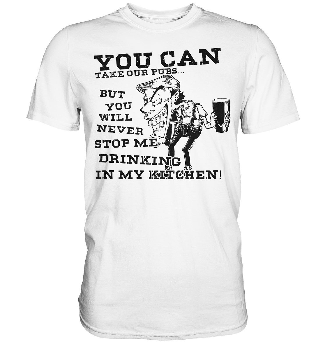 You Can Take Our Pubs... - Premium Shirt