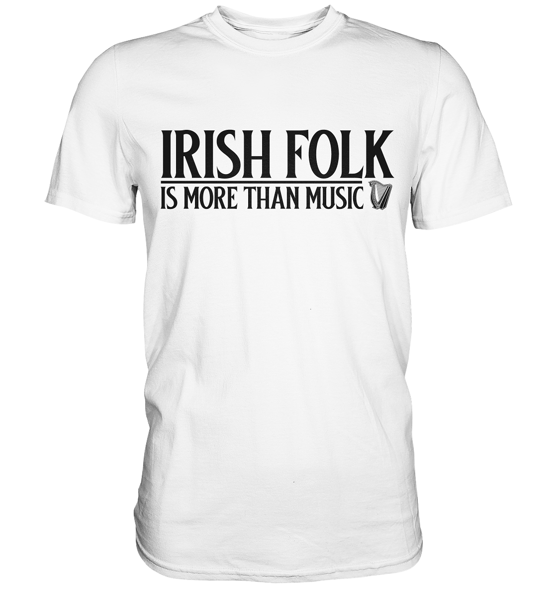 Irish Folk "Is More Than Music" - Premium Shirt