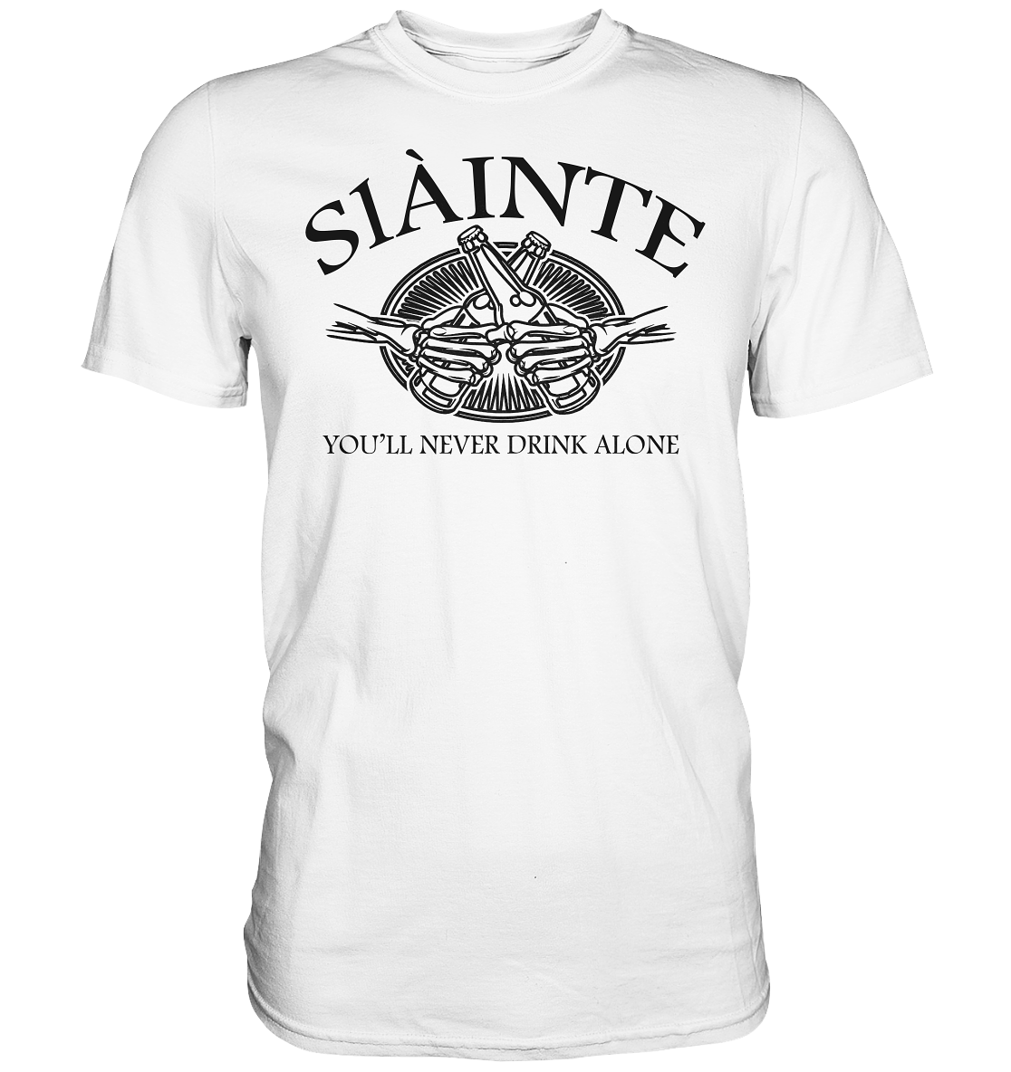 Sláinte "You'll Never Drink Alone" - Premium Shirt