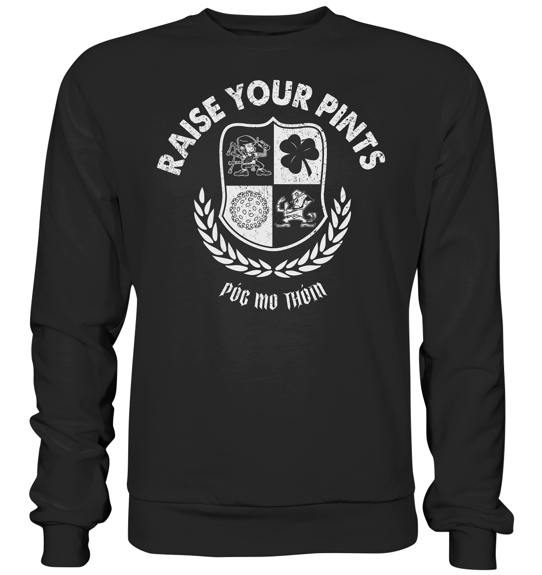 Raise Your Pints "Póg Mo Thóin" - Premium Sweatshirt