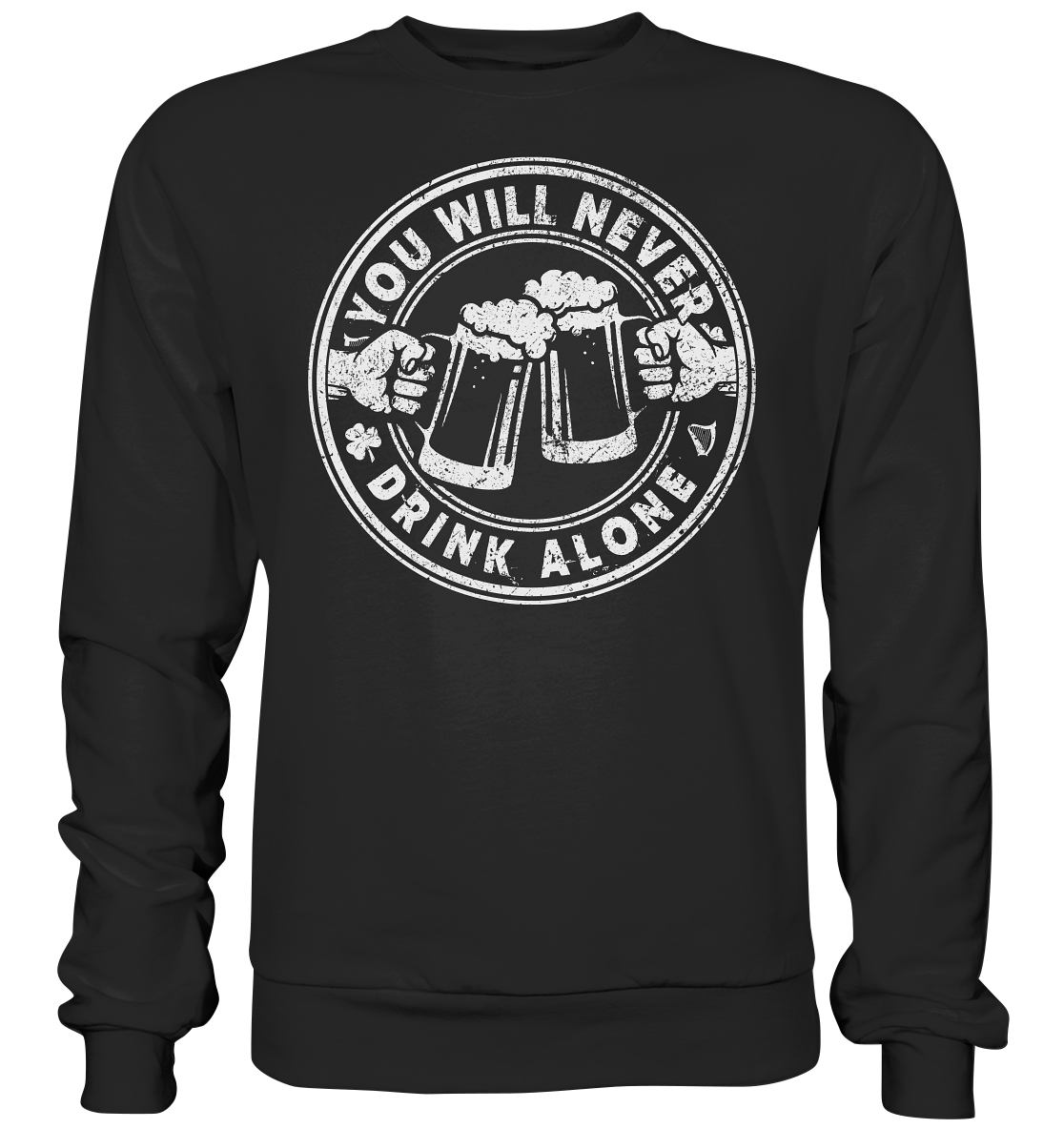 You will never drink alone - Premium Sweatshirt