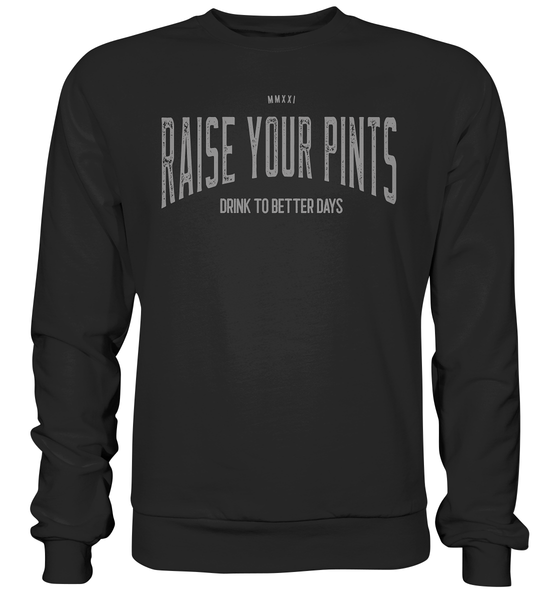 Raise Your Pints "Drink To Better Days" - Premium Sweatshirt