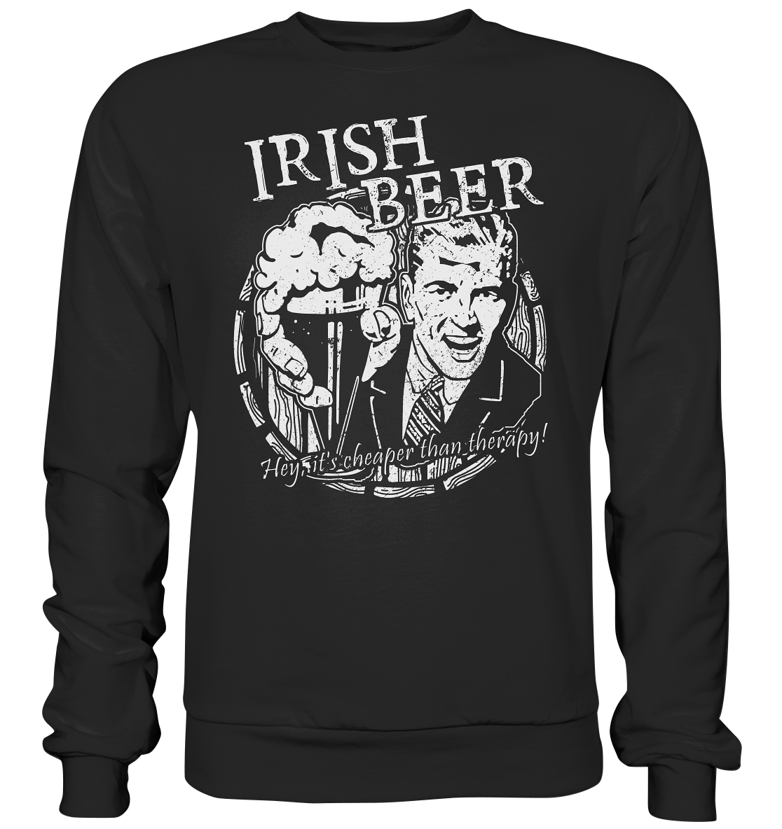 Irish Beer " Hey, It's Cheaper Than Therapy" - Premium Sweatshirt