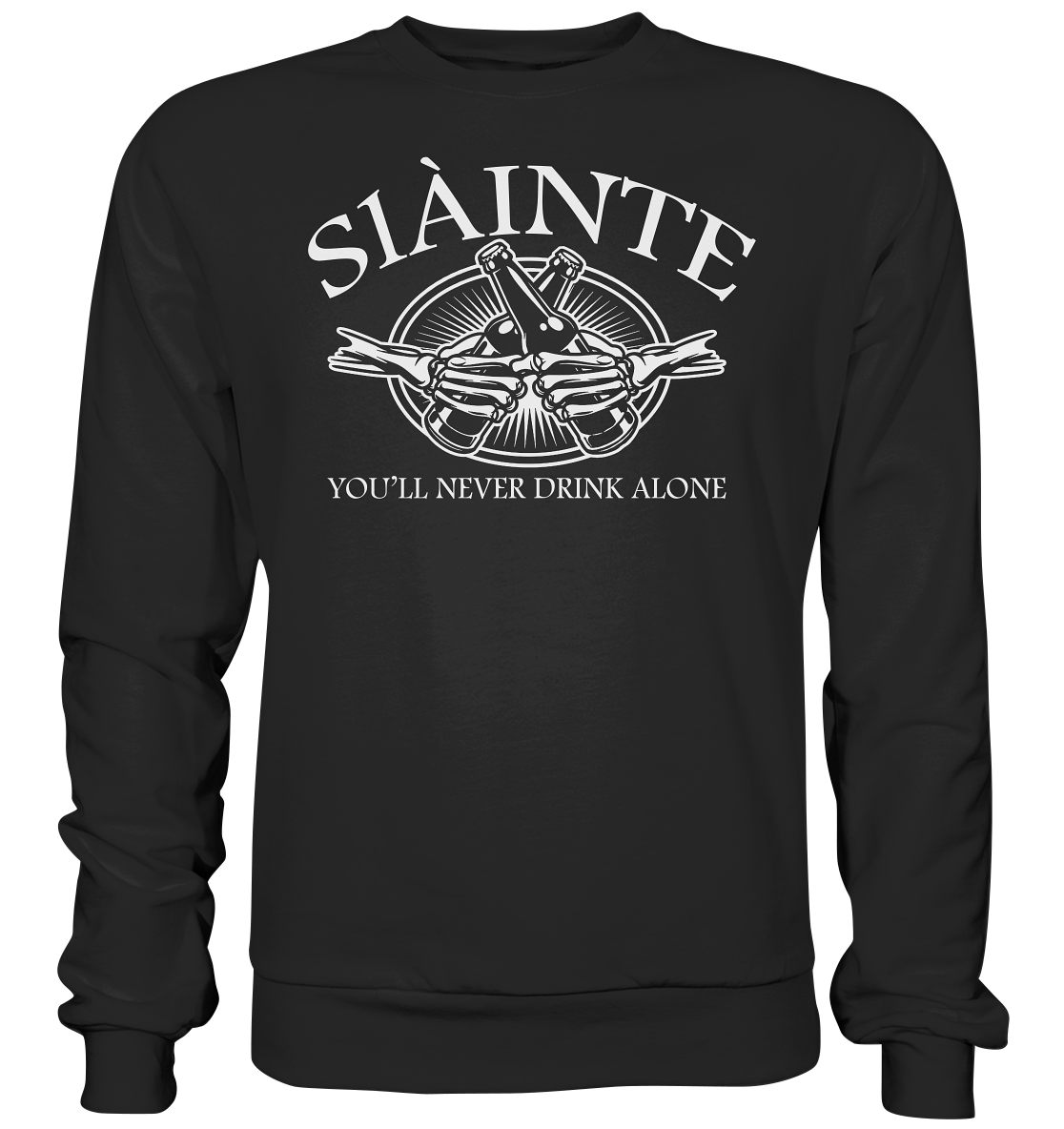 Sláinte "You'll Never Drink Alone" - Premium Sweatshirt