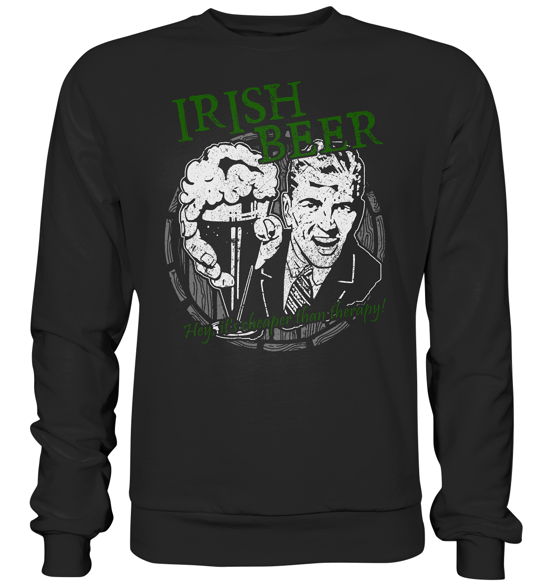 Irish Beer " Hey, It's Cheaper Than Therapy" - Premium Sweatshirt