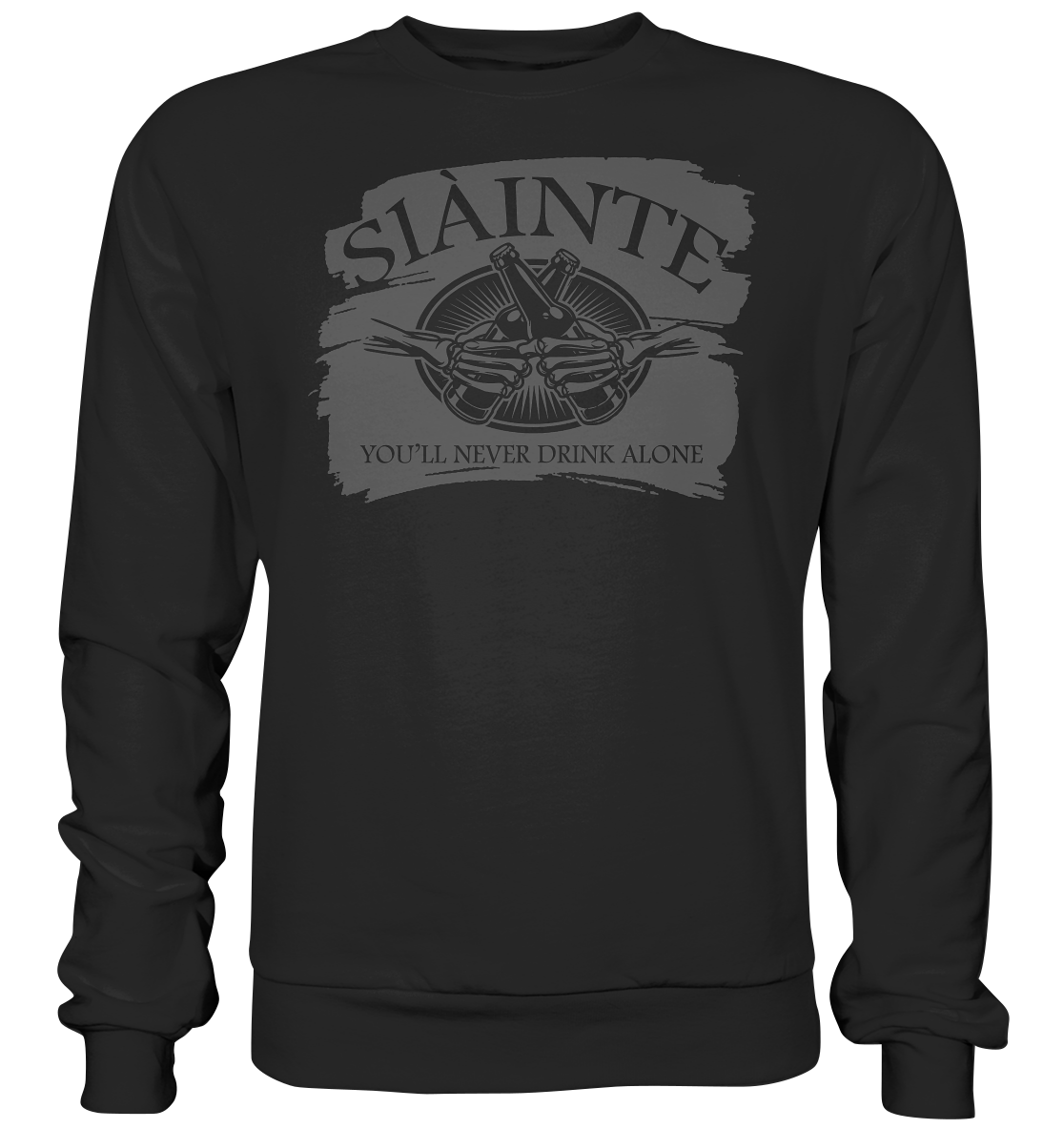 Sláinte "You'll Never Drink Alone" - Premium Sweatshirt