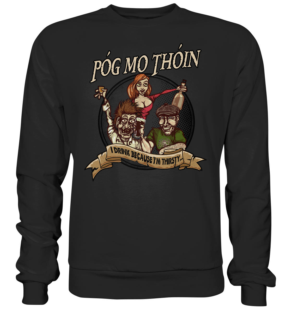 Póg Mo Thóin "I Drink Because I'm Thirsty" - Premium Sweatshirt
