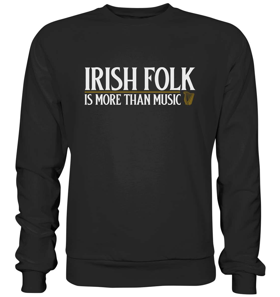 Irish Folk "Is More Than Music" - Premium Sweatshirt