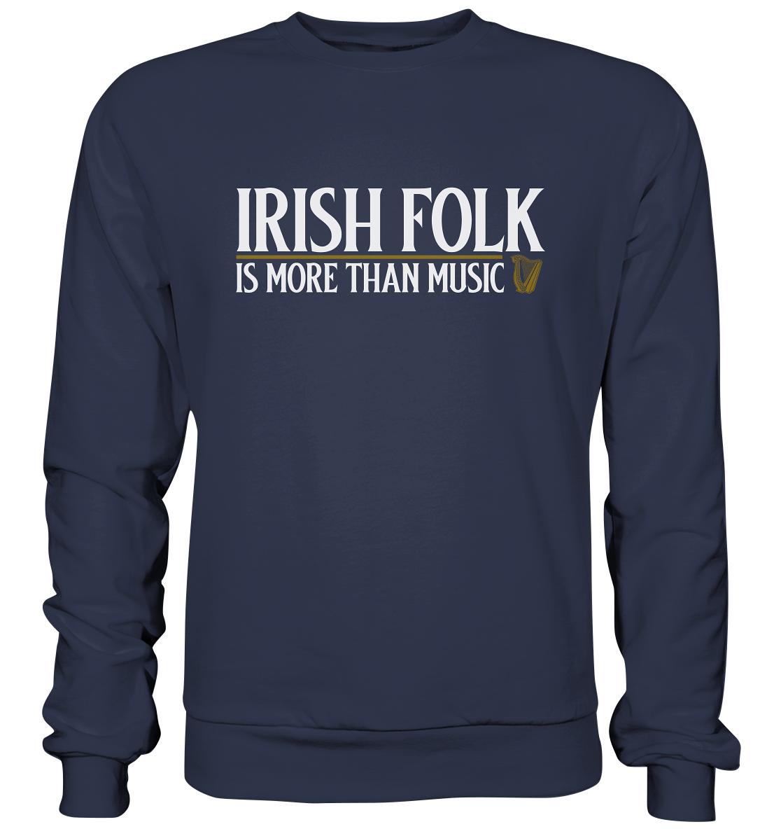 Irish Folk "Is More Than Music" - Premium Sweatshirt