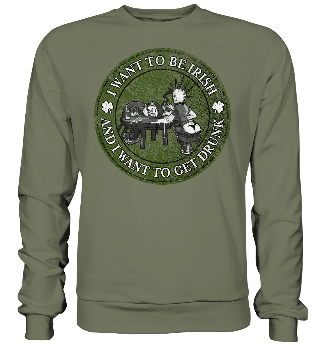 I Want To Be Irish And I Want To Get Drunk - Premium Sweatshirt