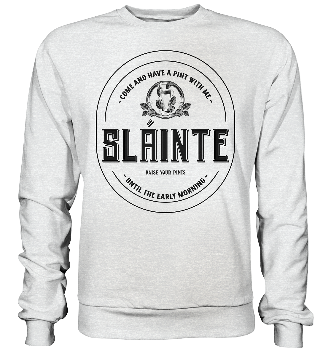 Sláinte "Come And Have A Pint With Me" - Premium Sweatshirt